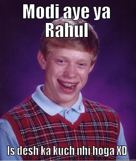 MODI AYE YA RAHUL IS DESH KA KUCH NHI HOGA XD Bad Luck Brian