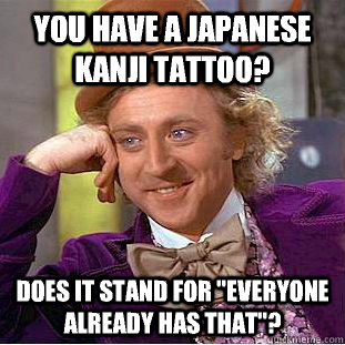 You have a japanese kanji tattoo? Does it stand for 