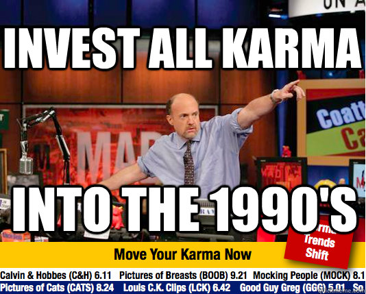 Invest All karma Into the 1990's  Mad Karma with Jim Cramer