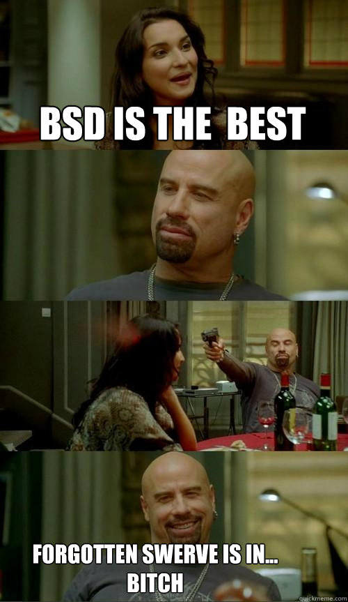 BSD is the  best Forgotten Swerve is in... Bitch - BSD is the  best Forgotten Swerve is in... Bitch  Skinhead John