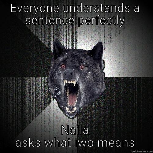 EVERYONE UNDERSTANDS A SENTENCE PERFECTLY NAILA ASKS WHAT IWO MEANS Insanity Wolf