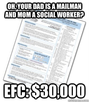 Oh, Your Dad is a mailman and mom a social worker? EFC: $30,000  Unpromising FAFSA