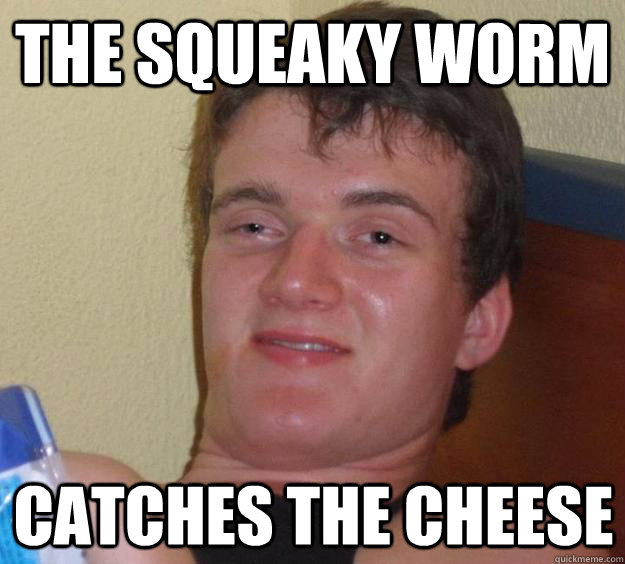 the squeaky worm catches the cheese - the squeaky worm catches the cheese  10 Guy