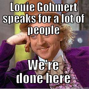 LOUIE GOHMERT SPEAKS FOR A LOT OF PEOPLE WE'RE DONE HERE Condescending Wonka