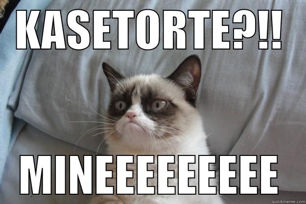 KASETORTE?!! MINEEEEEEEEE Grumpy Cat