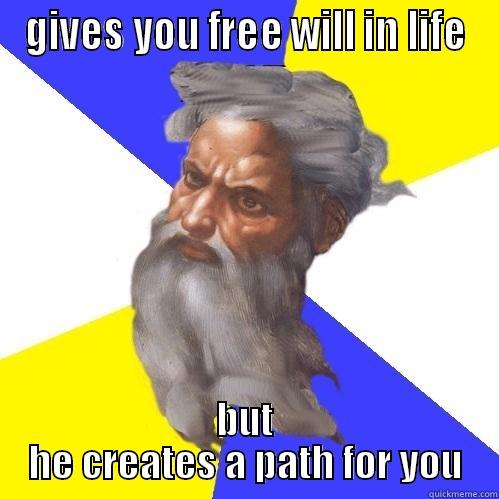 GIVES YOU FREE WILL IN LIFE BUT HE CREATES A PATH FOR YOU Advice God