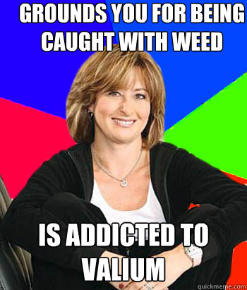 grounds you for being caught with weed is addicted to valium  Sheltering Suburban Mom