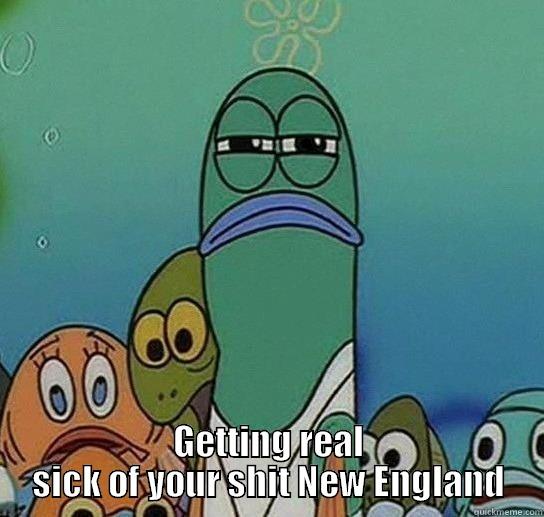  GETTING REAL SICK OF YOUR SHIT NEW ENGLAND Serious fish SpongeBob