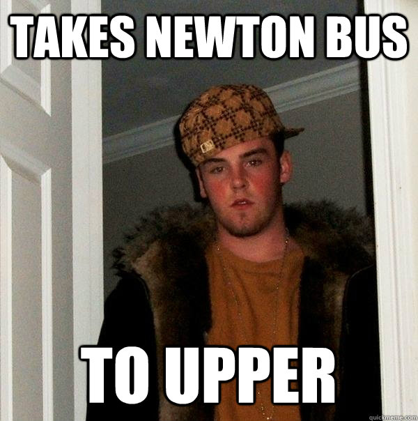 Takes newton bus to upper  Scumbag Steve