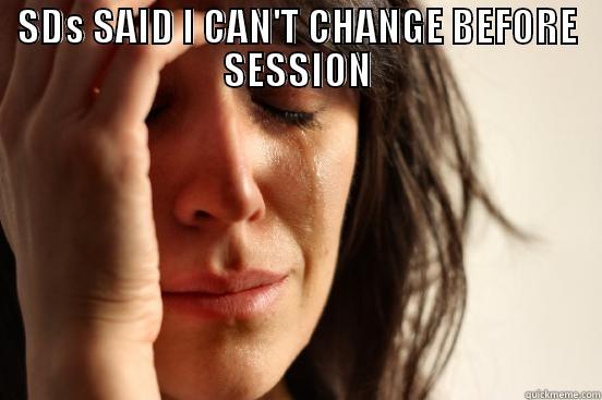 #sass eugene - SDS SAID I CAN'T CHANGE BEFORE SESSION  First World Problems