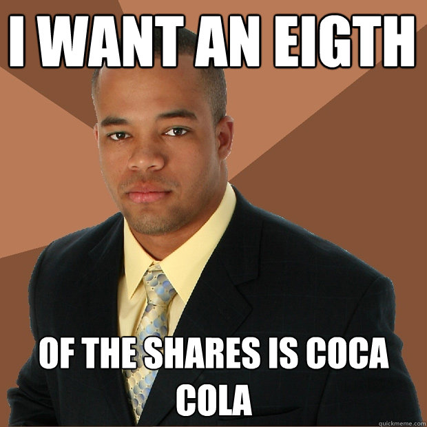 I want an eigth Of the shares is coca cola  Successful Black Man