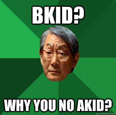 BKID? WHY YOU NO AKID?  High Expectations Asian Father