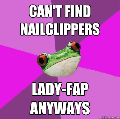 can't find nailclippers lady-fap anyways - can't find nailclippers lady-fap anyways  Foul Bachelorette Frog
