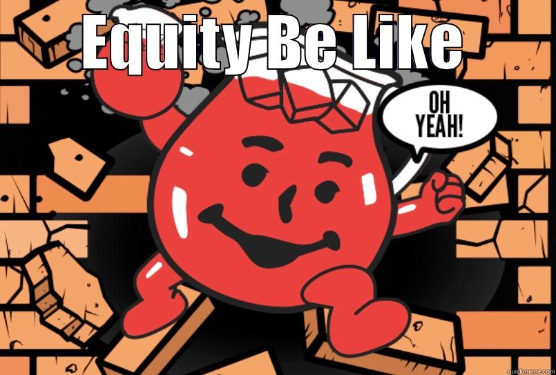 EQUITY BE LIKE  Misc