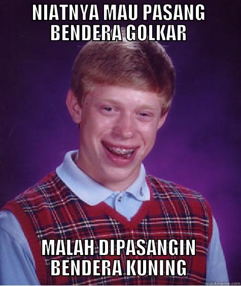 NIATNYA MAU PASANG BENDERA GOLKAR MALAH DIPASANGIN BENDERA KUNING Bad Luck Brian