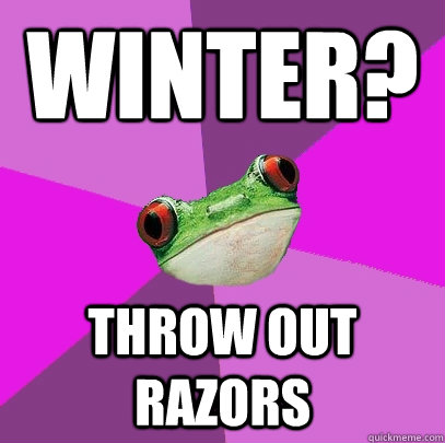 winter? throw out razors  Foul Bachelorette Frog