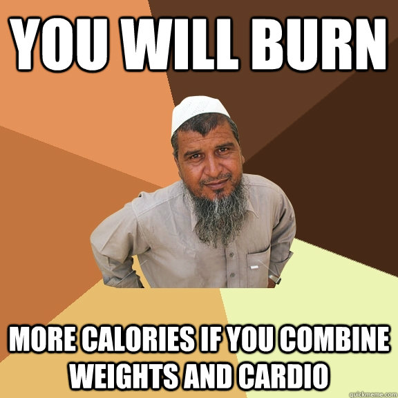 you will burn more calories if you combine weights and cardio - you will burn more calories if you combine weights and cardio  Ordinary Muslim Man