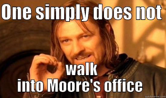 Knock before entering - ONE SIMPLY DOES NOT  WALK INTO MOORE'S OFFICE  Boromir