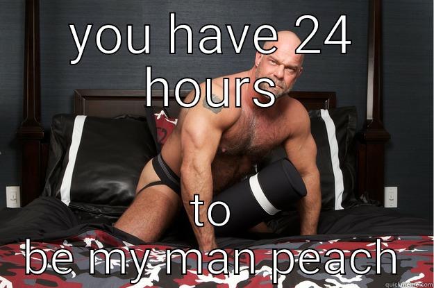 YOU HAVE 24 HOURS TO BE MY MAN PEACH Gorilla Man