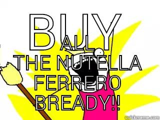 BUY ALL THE NUTELLA FERRERO BREADY!! All The Things