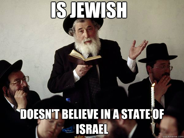 is jewish Doesn't believe in a state of israel  