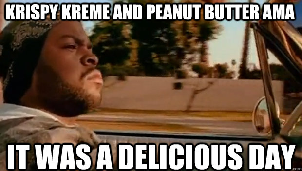 KRISPY KREME AND PEANUT BUTTER AMA IT WAS A DELICIOUS DAY  It was a good day