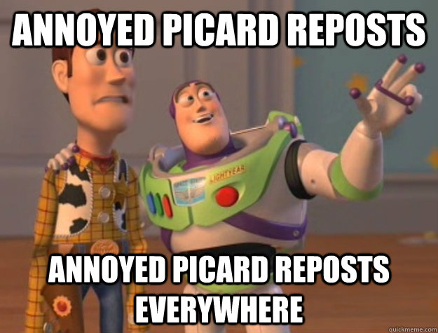 Annoyed Picard Reposts annoyed picard reposts everywhere  Buzz Lightyear