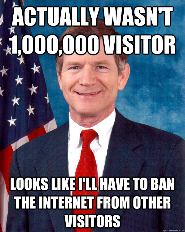 Actually wasn't 1,000,000 visitor Looks like I'll have to ban the internet from other visitors - Actually wasn't 1,000,000 visitor Looks like I'll have to ban the internet from other visitors  Scumbag Lamar Smith