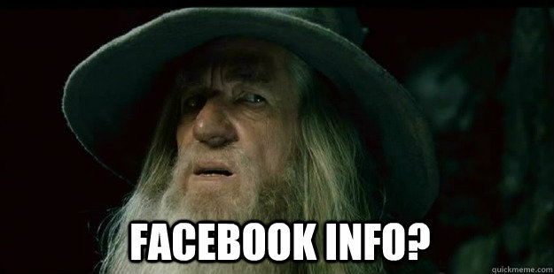                              Facebook info?  I have no memory Gandalf