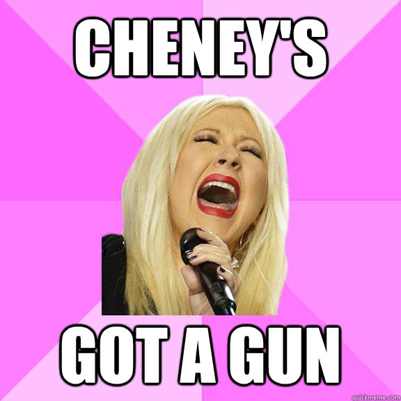 cheney's got a gun  Wrong Lyrics Christina