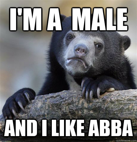 I'm a  male And I like ABBa  Confession Bear