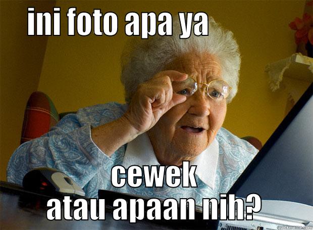   INI FOTO APA YA                CEWEK ATAU APAAN NIH? Grandma finds the Internet