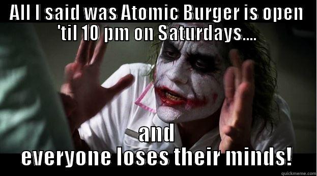 ALL I SAID WAS ATOMIC BURGER IS OPEN 'TIL 10 PM ON SATURDAYS.... AND EVERYONE LOSES THEIR MINDS! Joker Mind Loss