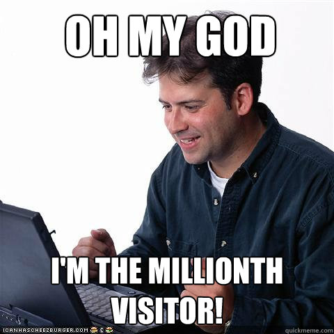 Oh my god I'm the millionth visitor!  Net noob