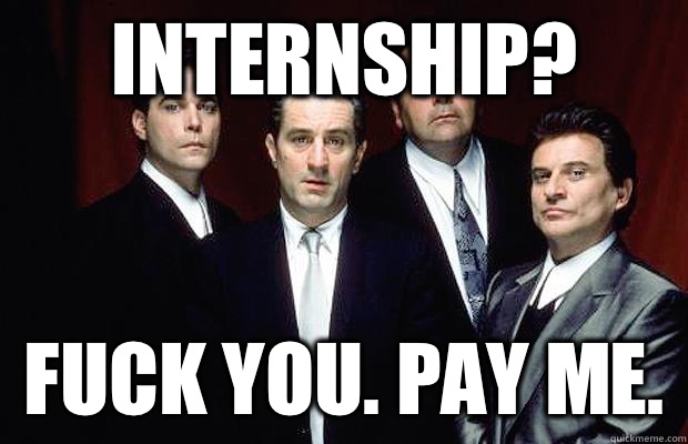 Internship? Fuck you. Pay me.  New Goodfellas dialogue