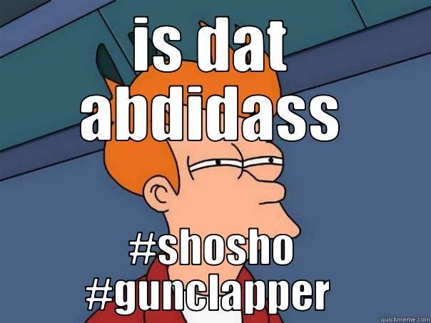 IS DAT ABDIDASS #SHOSHO #GUNCLAPPER  Futurama Fry