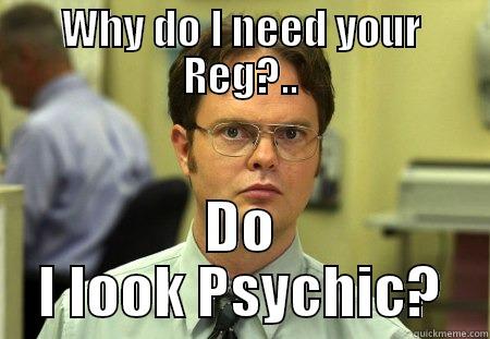 WHY DO I NEED YOUR REG?.. DO I LOOK PSYCHIC? Schrute