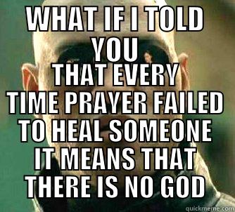 WHAT IF I TOLD YOU THAT EVERY TIME PRAYER FAILED TO HEAL SOMEONE IT MEANS THAT THERE IS NO GOD Matrix Morpheus