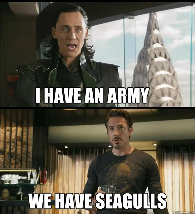 I have an army We have Seagulls - I have an army We have Seagulls  The Avengers