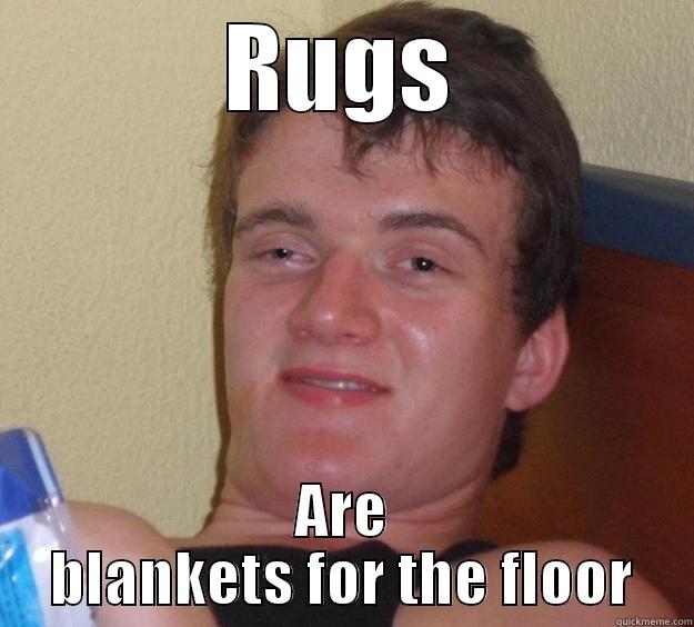 RUGS ARE BLANKETS FOR THE FLOOR 10 Guy