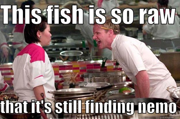 Never piss off Chef motherfucking Ramsay - THIS FISH IS SO RAW   THAT IT'S STILL FINDING NEMO Gordon Ramsay