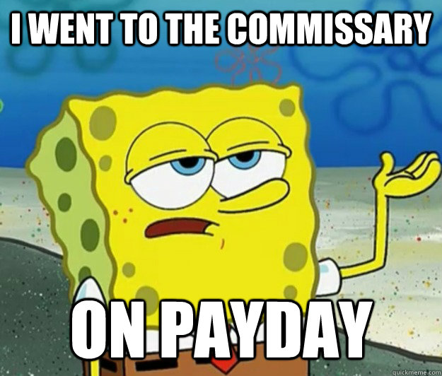 I went to the commissary on payday  Tough Spongebob