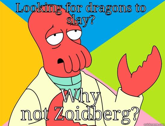 LOOKING FOR DRAGONS TO SLAY? WHY NOT ZOIDBERG? Futurama Zoidberg 