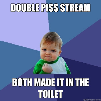 double piss stream both made it in the toilet - double piss stream both made it in the toilet  Success Kid