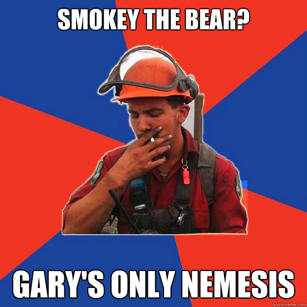 smokey the bear? gary's only nemesis  Caption 3 goes here  