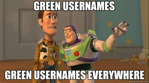 Green usernames green usernames everywhere  Everywhere