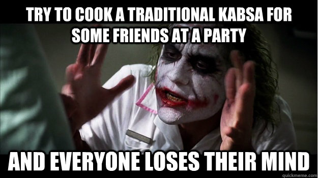 Try to cook a traditional Kabsa for some friends at a party and everyone loses their mind  Joker Mind Loss