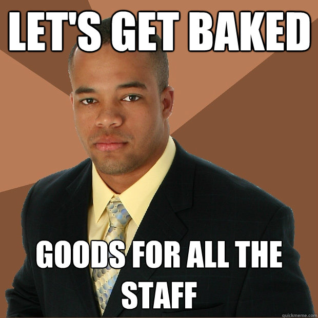 Let's get baked goods for all the staff - Let's get baked goods for all the staff  Misc