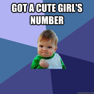 got a cute girl's number   Success Kid