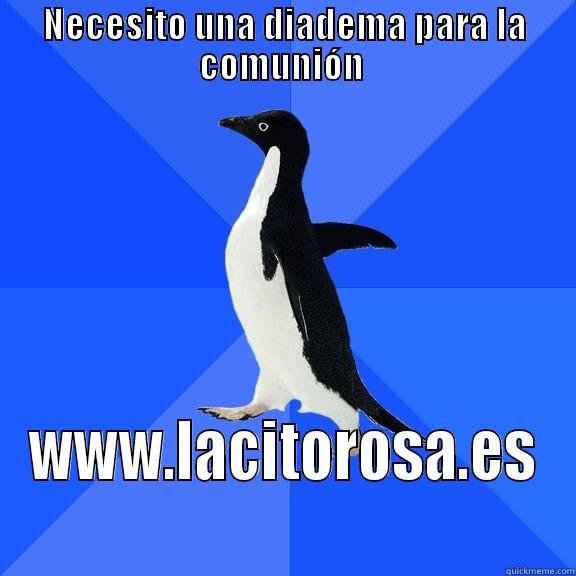 NECESITO UNA DIADEMA PARA LA COMUNIÓN  WWW.LACITOROSA.ES Socially Awkward Penguin